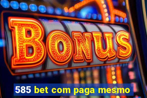 585 bet com paga mesmo